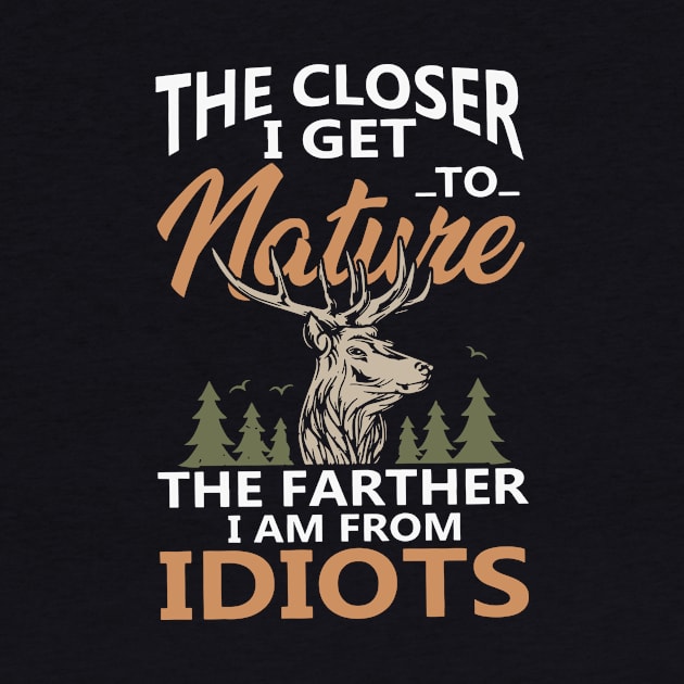 The Closer I Get To Nature The Farther Hunting by heryes store